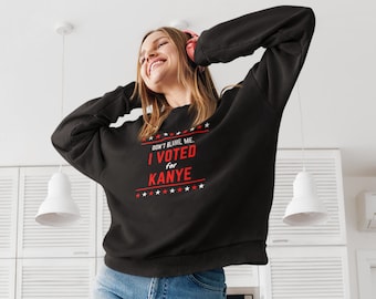 I Voted For Kanye Sweatshirt Kanye 2024 Kanye 2020 Yeezy President Kanye West Kanye For President Vote For Kanye Kanye Merch Kanye Gift Ye
