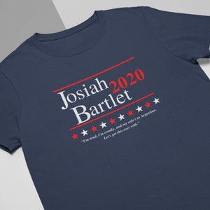 Josiah Bartlet, Voter Shirt, Vote 2020, Funny Election Shirt, US Election Shirt, Vote Blue, Anti 