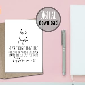 Kpop "Live Laugh...But Here We Are" Greeting Card - Digital Download | Great For Fans Of BTS, Stray Kids, Ateez, Monsta X, TXT, NCT & more!