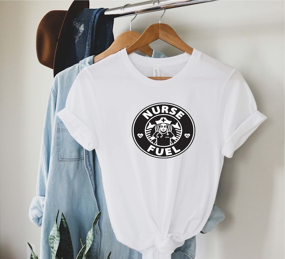 Nurse Fuel Shirt Starbucks nurse Life 