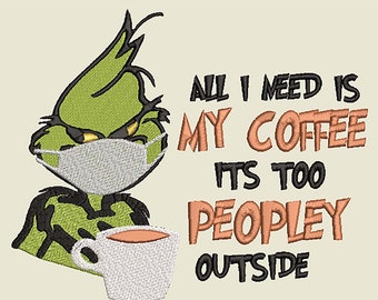 Coffee (with mask); "Too Peopley" Quote; Machine Embroidery File; Grinch inspired (Digital File)