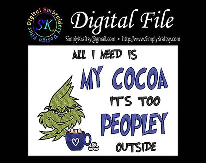All I Need Is My Cocoa Its Too Peopley Outside - Green Man Inspired by Dr Seuss The Grinch Who Stole Christmas Machine Embroidery File