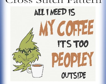 All I Need Is My Coffee Its Too Peopley Outside Green Man Inspired by Dr Seuss The Grinch who stole Christmas PRINTED Cross Stitch Pattern