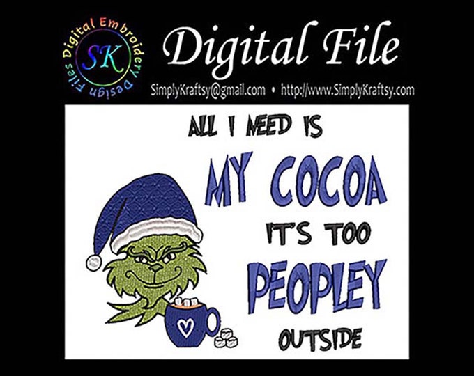 All I Need Is My Cocoa Its Too Peopley Outside Xmas - Green Man Inspired by Dr Seuss The Grinch Who Stole Christmas Machine Embroidery File