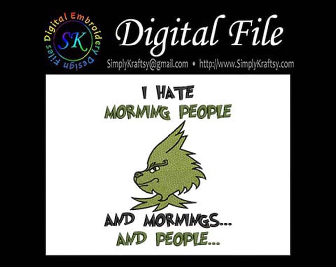 I Hate Morning People And Mornings and People - Green Man Inspired by Dr Seuss The Grinch Who Stole Christmas Machine Embroidery File