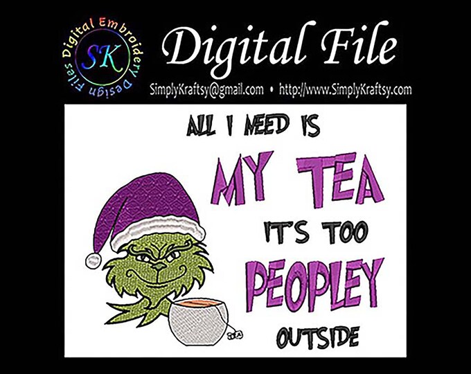 All I Need Is My Tea Its Too Peopley Outside Xmas - Green Man Inspired by Dr Seuss The Grinch Who Stole Christmas Machine Embroidery File