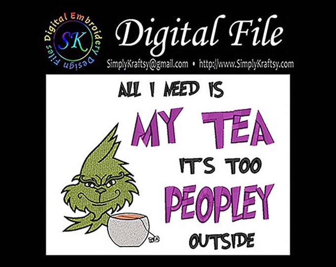 All I Need Is My Tea Its Too Peopley Outside - Green Man Inspired by Dr Seuss The Grinch Who Stole Christmas Machine Embroidery File