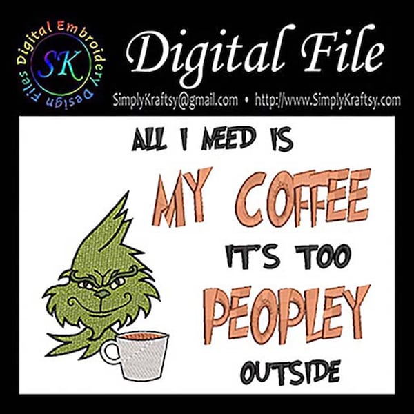 All I Need Is My Coffee Its Too Peopley Outside - Green Man Inspired by Dr Seuss The Grinch Who Stole Christmas Machine Embroidery File