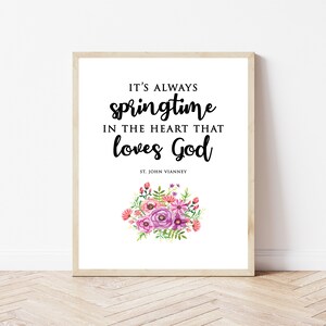 St. John Vianney, Catholic print file - &#39;It&#39;s always springtime in the heart that loves God,&quot; quote by Catholic saint, Catholic printable