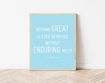 St. Catherine of Siena printable quote | Nothing great is ever achieved... | Catholic saint quote | Catholic saints print | Catholic gift