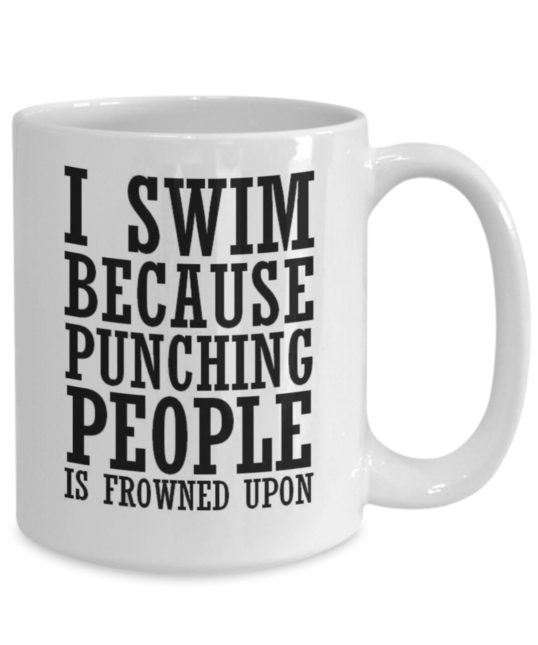 Swim Because Punching People is Frowned Upon Funny 11oz and 15 Oz