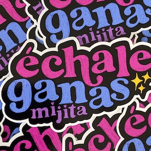 Échale ganas mijita, sticker