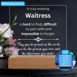 May include: A personalized LED sign with a wooden base. The sign features a message that reads "A truly amazing Waitress is hard to find, difficult to part with and impossible to forget. May you be proud of the work you do, the person you are, and the difference you make."