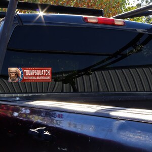 Trumpsquatch Make America Believe Again Vinyl Bumper Sticker image 4