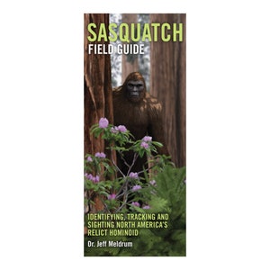 May include: A field guide to Sasquatch, a large, hairy, humanoid creature, with the title "Sasquatch Field Guide" and the text "Identifying, Tracking and Sighting North America's Relict Hominoid" and "Dr. Jeff Meldrum".