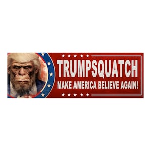 Trumpsquatch Make America Believe Again Vinyl Bumper Sticker image 1