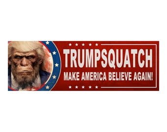 Trumpsquatch - Make America Believe Again! - Vinyl Bumper Sticker