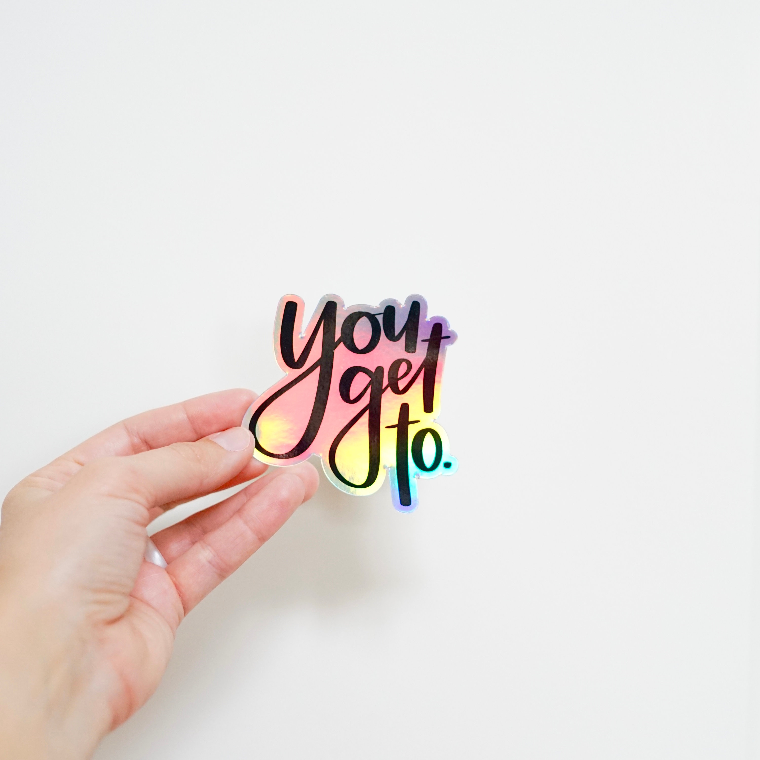 YOU GET TO Holographic Sticker | You Get To Crew | Jess Quotes Sticker