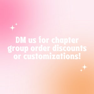 May include: Pink and orange gradient background with white text that reads "DM us for chapter group order discounts or customizations!" with two white stars on either side of the text.