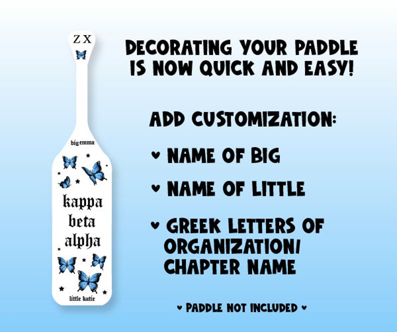 Paddle sticker mockups with the decorated paddle on the left, and the following left on the right: Add customization, name of big, name of little, greek letters of organization or sorority name, paddle not included.