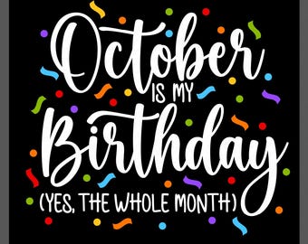 Funny October Birthday Month SVG PNG: Oct Whole Month Celebration Design (Digital Download)