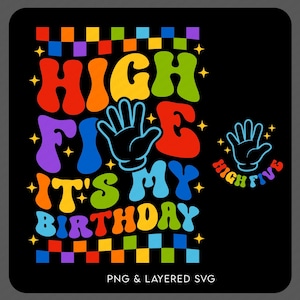 May include: A vibrant graphic design on a black backdrop. The design includes the words "HIGH FIVE IT'S MY BIRTHDAY" in rainbow hues, accompanied by a hand graphic. A smaller "HIGH FIVE" graphic is also present. The text "PNG & LAYERED SVG" is at the bottom.