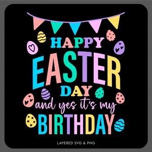 May include: A colorful graphic design with the text "Happy Easter Day and yes it's my Birthday" with a string of pastel flags and Easter egg illustrations.