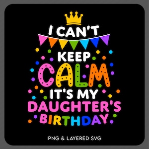 落ち着きません。娘の誕生日です。SVG PNG、面白い誕生日パーティー 家族お揃いギフト デジタルダウンロード 昇華 PNG & SVG Cricut