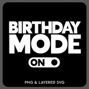 誕生日モードオンSVG PNG、ハッピーバースデーSVG、誕生日SVG、誕生日パーティーギフトアイデア、デジタルダウンロードDTF昇華PNG＆SVGクリカット