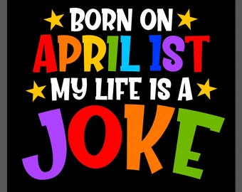 Funny Born On April Fool's Day My Life Is A Joke Svg Png (Digital Download)