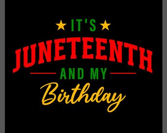 It’s Juneteenth And My Birthday Svg Png : Black History Celebration Shirt Design (Digital Download)