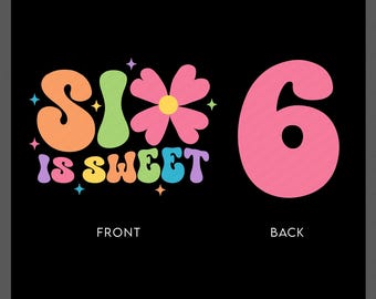 6th Birthday Six is Sweet Svg Png : Funny Sixth Birthday Girl Floral (Digital Download)