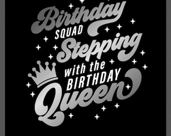 Birthday Squad Stepping With The Birthday Queen Svg Png, Birthday Svg, Birthday Party Gift, Digital Download Sublimation PNG & SVG Cricut