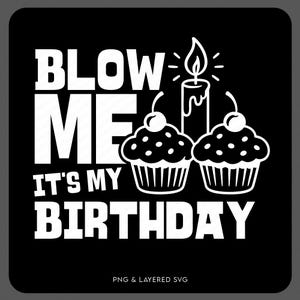 Blow Me It&#39;s My Birthday Svg Png, Funny Birthday Svg, Birthday Svg, Birthday Party Gift Idea, Digital Download Sublimation PNG & SVG Cricut