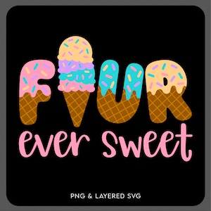 Four Ever Sweet Svg Png, cadeau idee 4e verjaardagsfeestje, ijsliefhebber trendy verjaardag cadeau idee digitale download sublimatie PNG en SVG Cricut