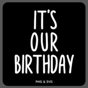 É o nosso aniversário Svg Png, Engraçado gêmeo combinando Png, Aniversário de gêmeos dizendo citação ideia de presente download digital DTF sublimação PNG e SVG Cricut