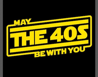 May The 40s Be With You Svg Png : Funny Retro Forty Bday Party, 40th Birthday Shirt Design (Digital Download)