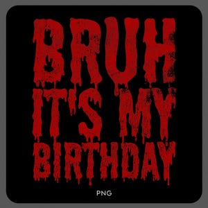 Bruh It&#39;s My Birthday Svg Png, Distressed Halloween Birthday Png, Scary Birthday Party Gift, Digital Download Sublimation PNG & SVG Cricut