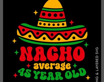 Nacho Average 45th Birthday SVG PNG: Mexican Fiesta Cinco De Mayo Party (Digital Download)