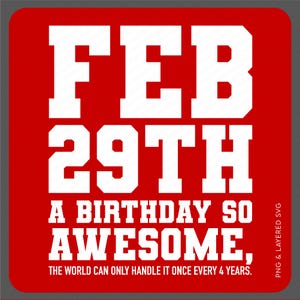 Schrikkeljaar 29 februari Verjaardag zo geweldig dat de wereld het maar eens in de 4 jaar aankan Svg Png, digitale download sublimatie PNG en SVG Cricut