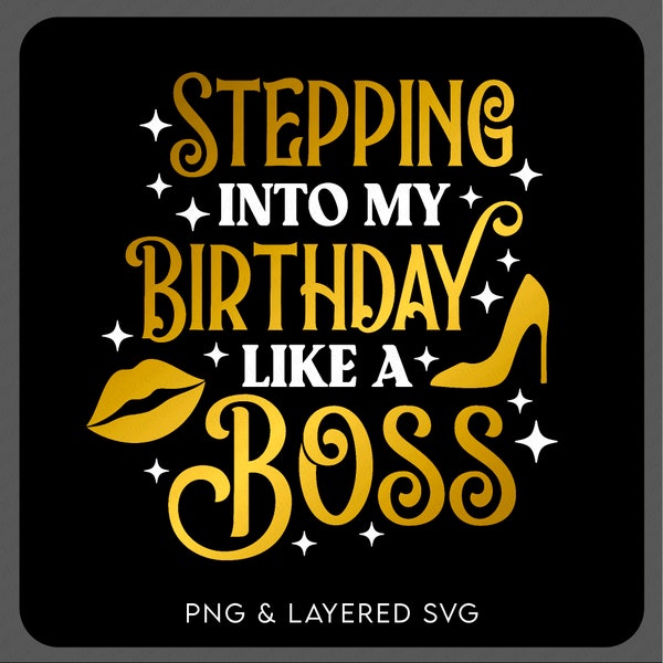 Stepping Into My Birthday Like A Boss Svg Png, Birthday Svg, Funny Birthday Party Gift Idea Digital Download Sublimation PNG & SVG Cricut