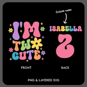 May include: Black graphic design with the text "I'M TWO CUTE" in colorful, retro-style lettering. The back of the design features the name "ISABELLA" and the number "2" in pink. The design is labeled "PNG & LAYERED SVG".