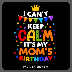 Não consigo manter a calma, é o aniversário da minha mãe Svg Png, Festa de aniversário engraçada Família Combinando Presente Download digital Sublimação PNG e SVG Cricut