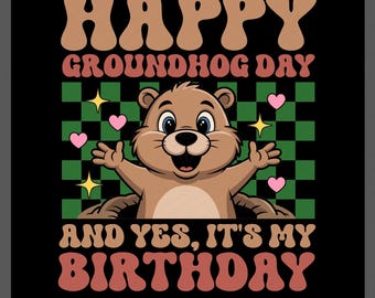 Happy Groundhog Day Birthday PNG : Funny Feb 2nd Birthday Shirt Design (Digital Download)