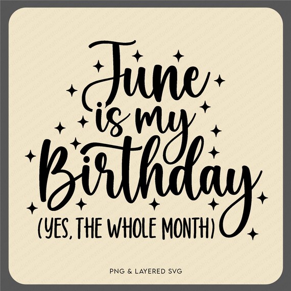 June is My Birthday Yes the Whole Month Svg Png, Funny June