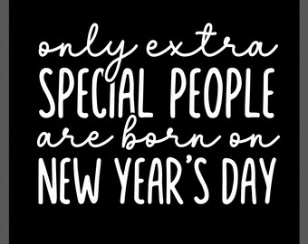 Only Extra Special People Are Born on New Year’s Day SVG PNG (Digital Download)