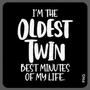 I&#39;m The Oldest Twin Best Minutes Of My Life Svg Png, Distressed Twin Matching Png, Twins Gift Digital Download Sublimation PNG & SVG Cricut