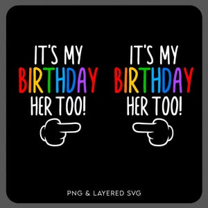 Funny Birthday Twin Svg Png, It&#39;s My Birthday, Her Too Svg, Birthday Twins Matching Gift Idea, Digital Download Sublimation PNG & SVG Cricut