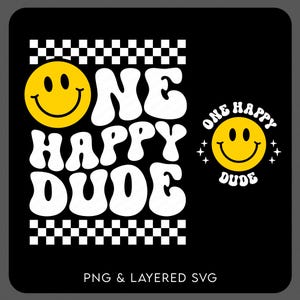 May include: Black graphic design featuring a yellow smiley face and the words "ONE HAPPY DUDE" in white, retro font. The design includes a checkered pattern and a smaller version of the smiley face with the text "ONE HAPPY DUDE". The bottom of the image reads "PNG & LAYERED SVG".
