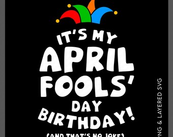 It’s My April Fools’ Day Birthday Svg Png : April 1 Joke Party (Digital Download)